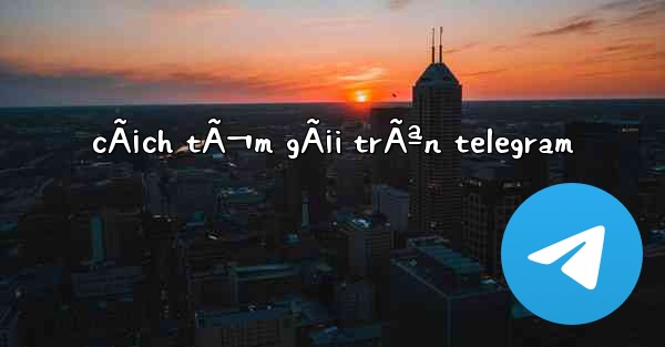 cÃ¡ch tÃ¬m gÃ¡i trÃªn telegram