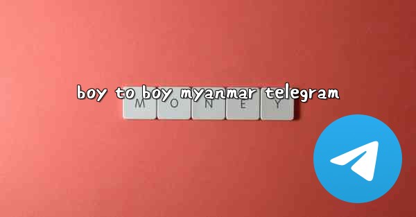 boy to boy myanmar telegram