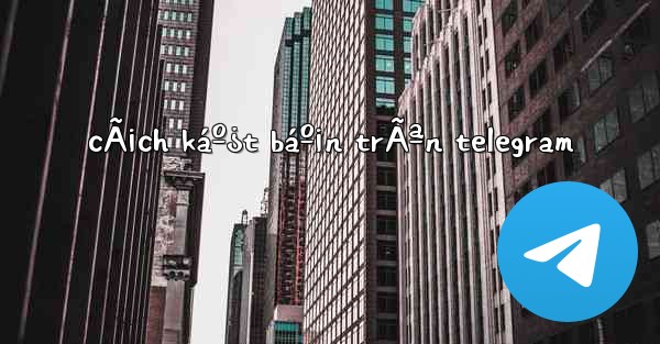 cÃ¡ch káº¿t báº¡n trÃªn telegram