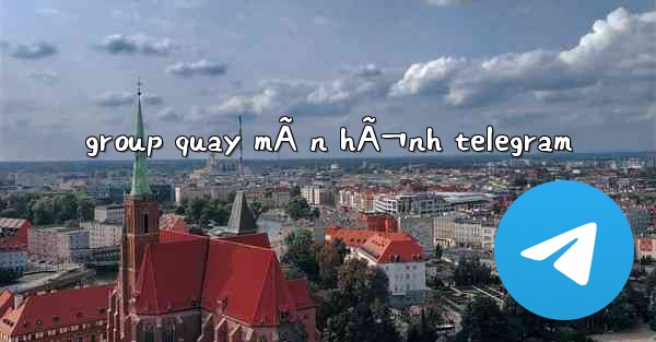 group quay mÃ n hÃ¬nh telegram