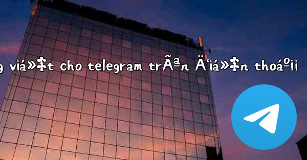 cÃ i tiáº¿ng viá»‡t cho telegram trÃªn Ä‘iá»‡n thoáº¡i