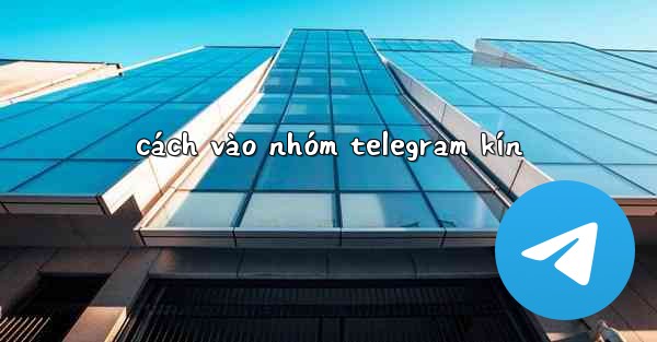 cách vào nhóm telegram kín
