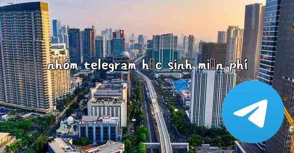 nhóm telegram học sinh miễn phí