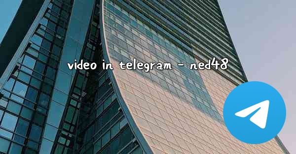 video in telegram - ned48