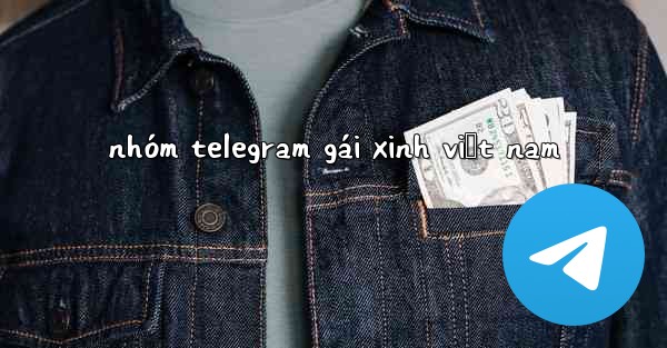 nhóm telegram gái xinh việt nam