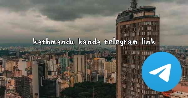 kathmandu kanda telegram link