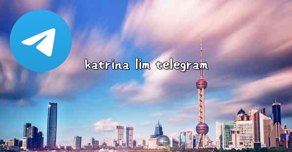 katrina lim telegram