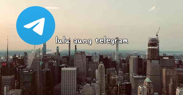 lulu aung telegram