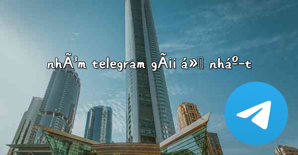 nhÃ³m telegram gÃ¡i á»Ÿ nháº­t