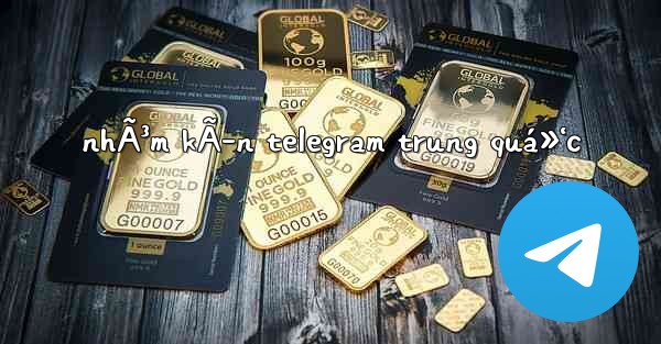 nhÃ³m kÃ­n telegram trung quá»‘c