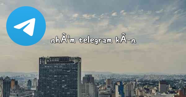nhÃ³m telegram kÃ­n