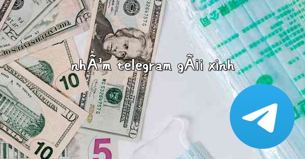 nhÃ³m telegram gÃ¡i xinh