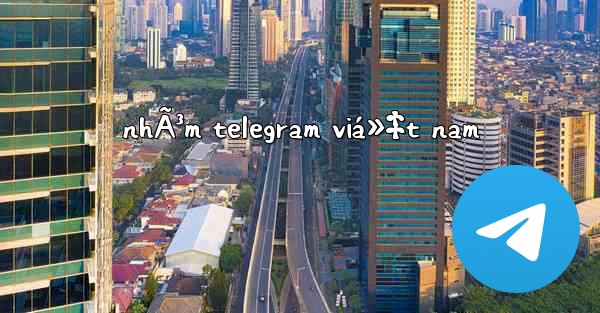 nhÃ³m telegram viá»‡t nam