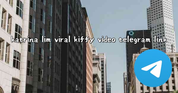 katrina lim viral kiffy video telegram link