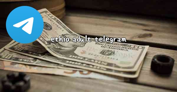 ethio adult telegram