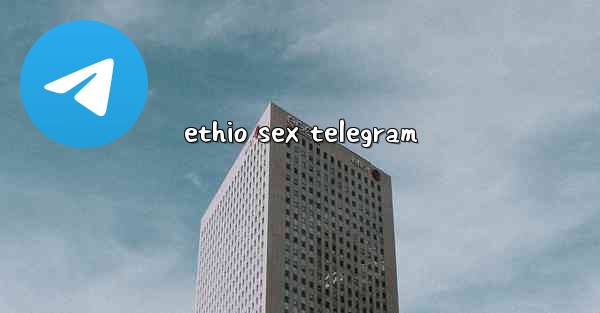 ethio sex telegram