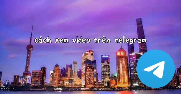 cách xem video trên telegram