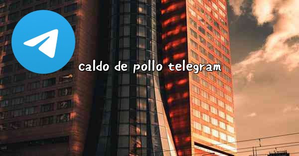caldo de pollo telegram