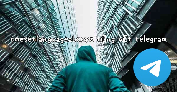 tmesetlanguageabcxyz tiếng việt telegram