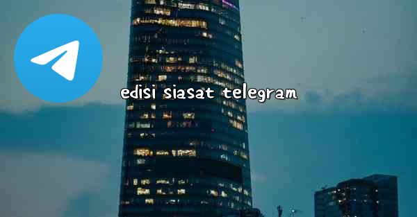 edisi siasat telegram