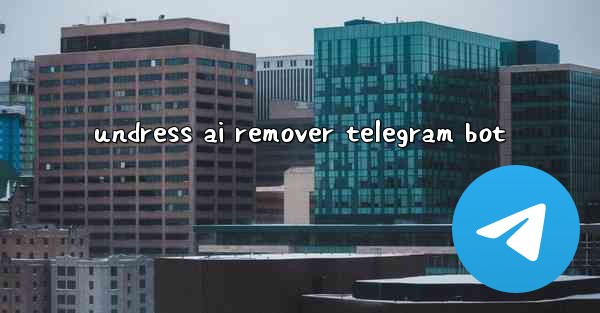 undress ai remover telegram bot