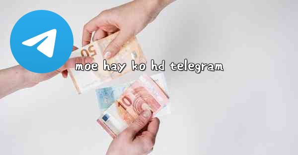 moe hay ko hd telegram