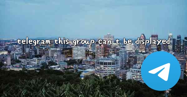 telegram this group can t be displayed