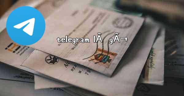 telegram lÃ  gÃ¬