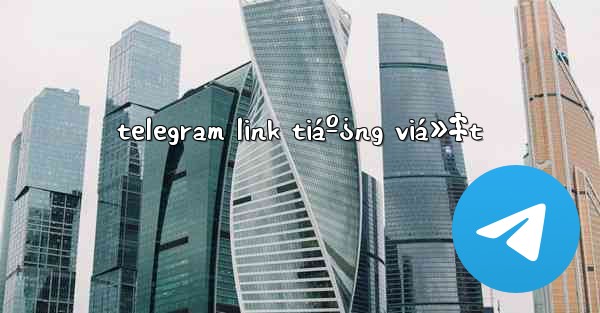 telegram link tiáº¿ng viá»‡t