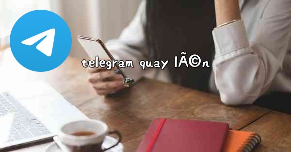 telegram quay lÃ©n