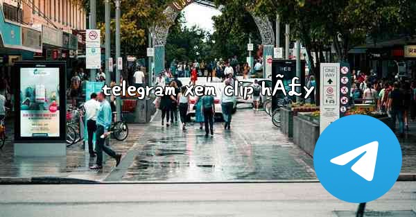 telegram xem clip hÃ£y