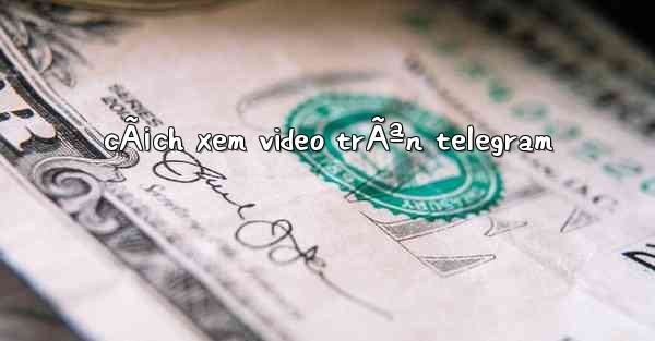cÃ¡ch xem video trÃªn telegram