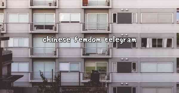 chinese femdom telegram