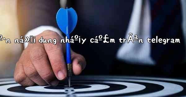 cÃ¡ch má»Ÿ cháº·n ná»™i dung nháº¡y cáº£m trÃªn telegram