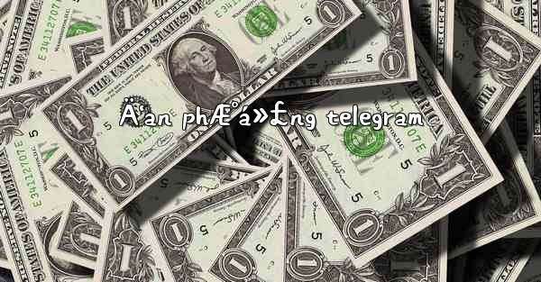 <b>Ä‘an phÆ°á»£ng telegram</b>