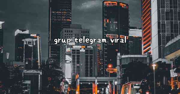 <b>grup telegram viral</b>