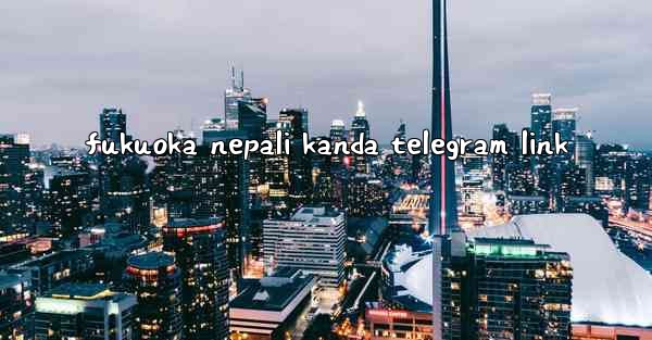 fukuoka nepali kanda telegram link
