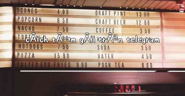 cÃ¡ch tÃ¬m gÃ¡i trÃªn telegram