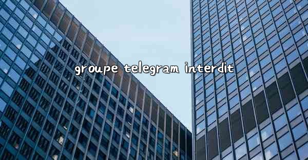 groupe telegram interdit