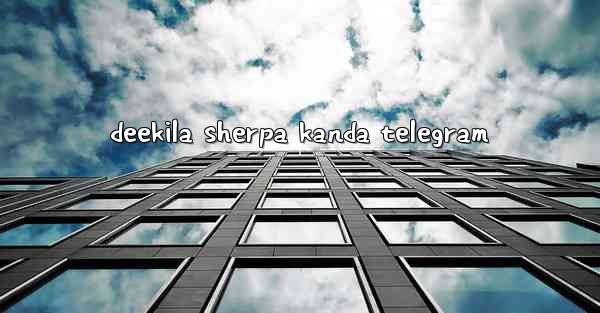 deekila sherpa kanda telegram