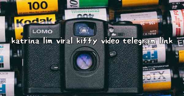 <b>katrina lim viral kiffy video telegram link</b>