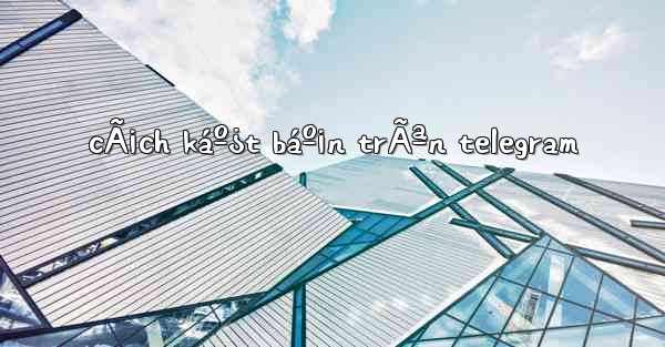 cÃ¡ch káº¿t báº¡n trÃªn telegram
