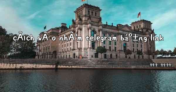 cÃ¡ch vÃ o nhÃ³m telegram báº±ng link