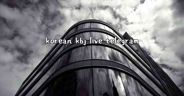 <b>korean kbj live telegram</b>