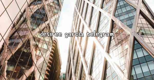 desiree garcia telegram