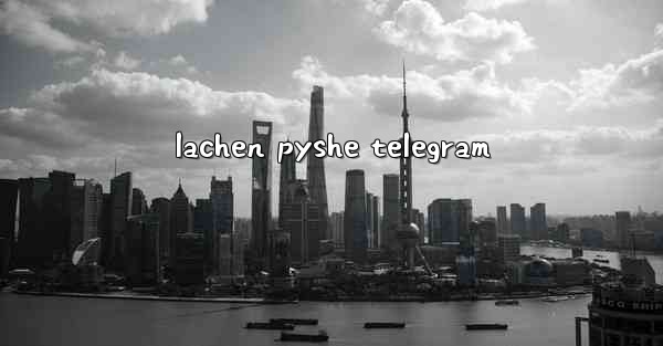 lachen pyshe telegram