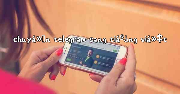 chuyá»ƒn telegram sang tiáº¿ng viá»‡t