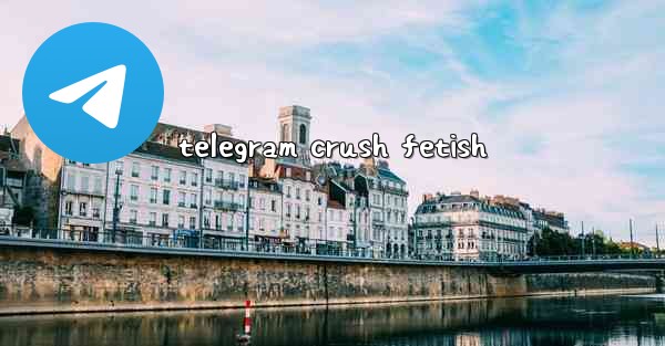 telegram crush fetish