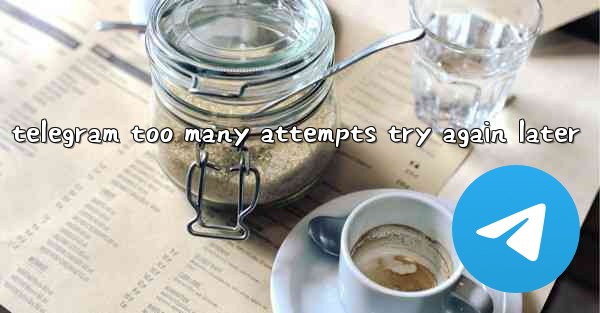 telegram too many attempts try again later