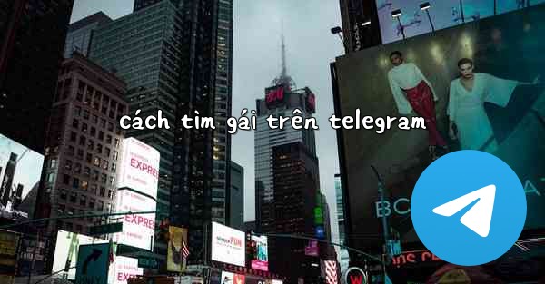 cách tìm gái trên telegram